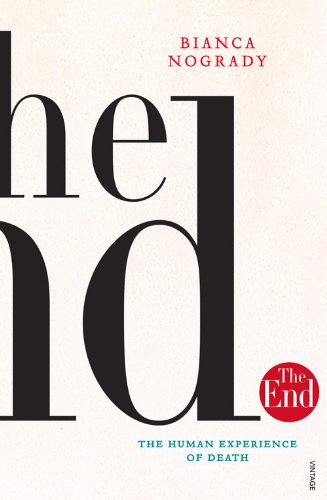 The End: The Human Experience of Death by Bianca Nogrady
