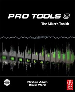 Pro Tools 9: The Mixer's Toolkit by Nathan Adam