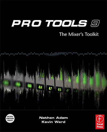 Pro Tools 9: The Mixer's Toolkit by Nathan Adam