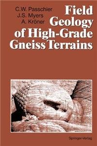 Field Geology of High-Grade Gneiss Terrains by Alfred Kraner Cees W. Passchier,John S. Myers