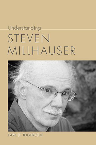 Understanding Steven Millhauser by Earl G Ingersoll