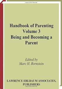 Handbook of Parenting: Being and Becoming a Parent by Marc H. Bornstein