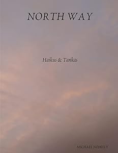 North Way: Haikus & Tankas by Michael Nohilly