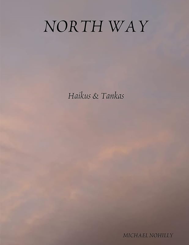 North Way: Haikus & Tankas by Michael Nohilly