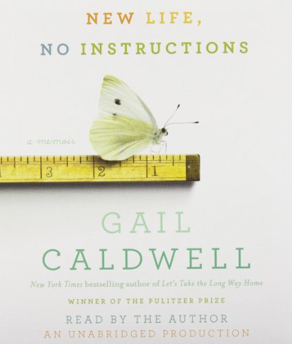 New Life, No Instructions: A Memoir by Gail Caldwell