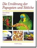 Die Ernährung der Papageien und Sittiche - Hans-Jürgen Künne