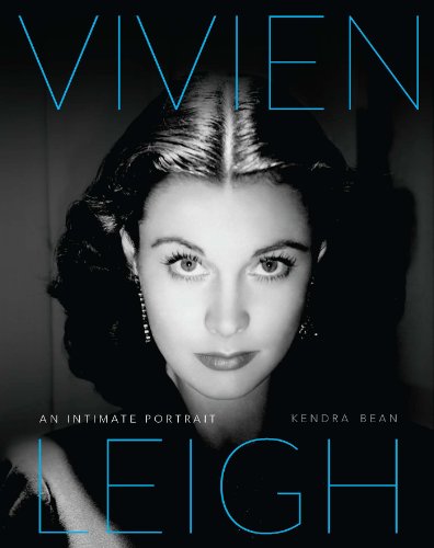 Vivien Leigh: An Intimate Portrait by Kendra Bean