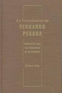 An Introduction to Fernando Pessoa : Modernism and the Paradoxes of Authorship