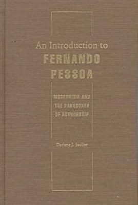An Introduction to Fernando Pessoa : Modernism and the Paradoxes of Authorship