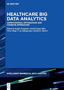 Healthcare Big Data Analytics: Computational Optimization and Cohesive Approaches (Intelligent Biomedical Data Analysis Book 10) by Akash Kumar Bhoi