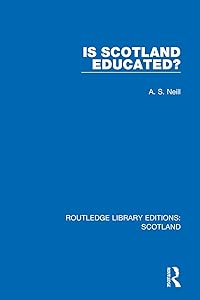 Is Scotland Educated? (Routledge Library Editions: Scotland) by A. S. Neill
