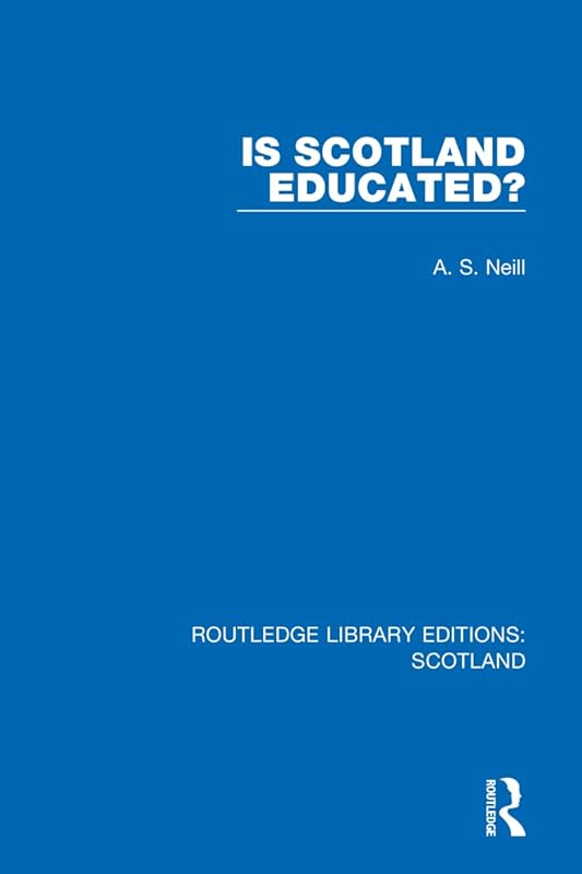 Is Scotland Educated? (Routledge Library Editions: Scotland) by A. S. Neill