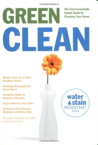 GREEN CLEAN: The Environmentally Sound Guide to Cleaning Your Home by Linda Mason Hunter