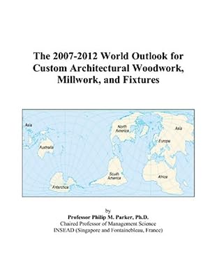 The 2007-2012 World Outlook for Custom Architectural Woodwork, Millwork, and Fixtures