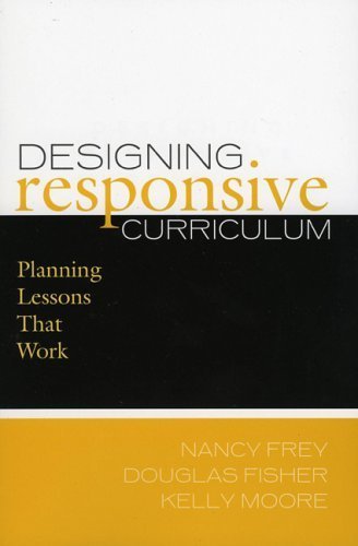 Designing Responsive Curriculum: Planning Lessons that Work by Nancy Frey
