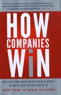 How Companies Win: Profiting from Demand-Driven Business Models No Matter What Business You're In