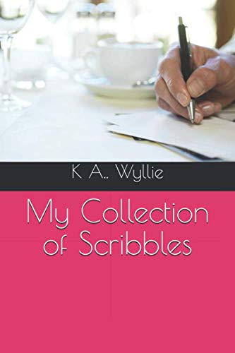 My Collection of Scribbles by K. A. Wyllie