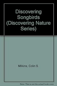 Discovering Songbirds by Colin S. Milkins