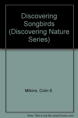 Discovering Songbirds by Colin S. Milkins