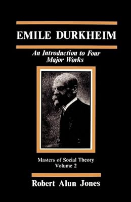 Emile Durkheim: An Introduction to Four Major Works (The Masters of Sociological Theory)