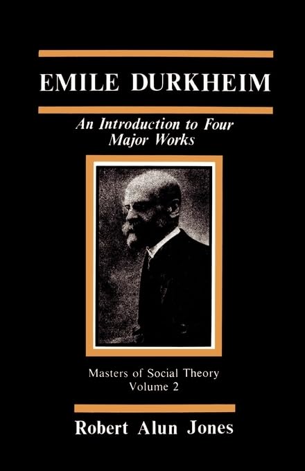 Emile Durkheim: An Introduction to Four Major Works (The Masters of Sociological Theory) by Robert Alun Jones