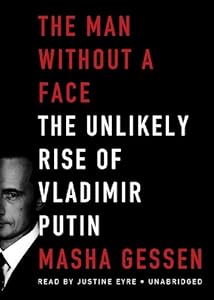 The Man without a Face: The Unlikely Rise of Vladimir Putin