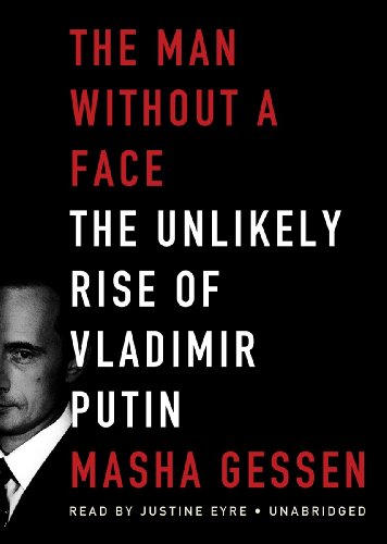 The Man without a Face: The Unlikely Rise of Vladimir Putin by Masha Gessen
