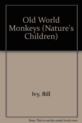 Old World Monkeys (Nature's Children) by Bill Ivy