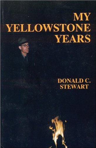 My Yellowstone Years: The Life of a Park Ranger by Donald C. Stewart