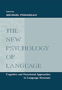 The New Psychology of Language: Cognitive and Functional Approaches To Language Structure, Volume I by Michael Tomasello