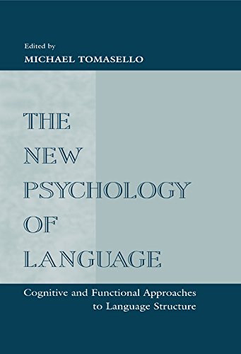 The New Psychology of Language: Cognitive and Functional Approaches To Language Structure, Volume I by Michael Tomasello
