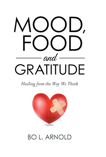 Mood, Food and Gratitude: Healing from the Way We Think by Bo L Arnold