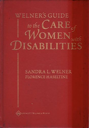 Welner's Guide to the Care of Women With Disabilities: A Comprehensive Guide to Care by Sandra L. Welner