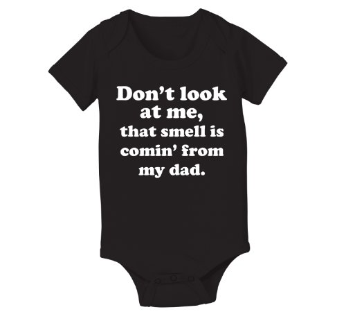 Dont Look At Me That Smell Is Comin From My Dad Infant Baby One Piece