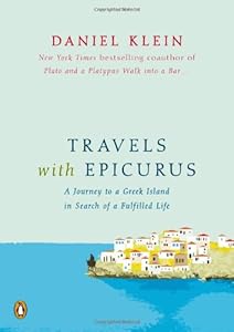 Travels with Epicurus: A Journey to a Greek Island in Search of a Fulfilled Life