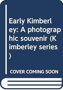Early Kimberley: A photographic souvenir (Kimberley series)