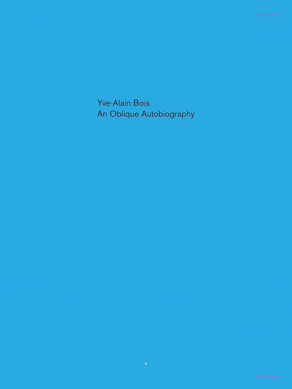 An Oblique Autobiography by Yve-Alain Bois