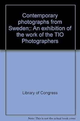Contemporary photographs from Sweden;: An exhibition of the work of the TIO Photographers