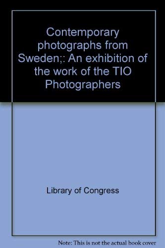 Contemporary photographs from Sweden;: An exhibition of the work of the TIO Photographers by Library of Congress