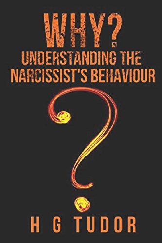 Why? Understanding the Narcissist's Behaviour by H G Tudor