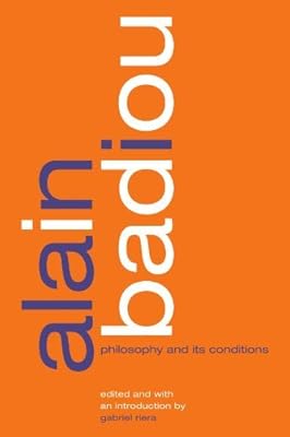 Alain Badiou: Philosophy and Its Conditions (SUNY series, Intersections: Philosophy and Critical Theory)
