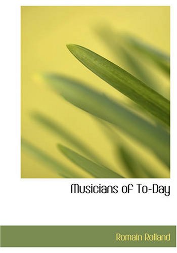 Musicians of To-Day by Romain Rolland