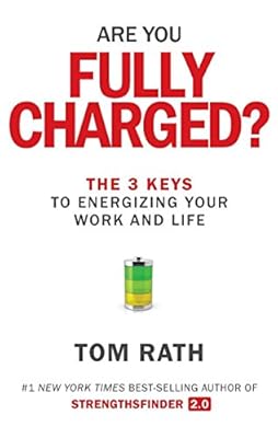 Are You Fully Charged?: The 3 Keys to Energizing Your Work and Life