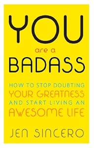 You Are a Badass: How to Stop Doubting Your Greatness and Start Living an Awesome Life by Phil Stutz
