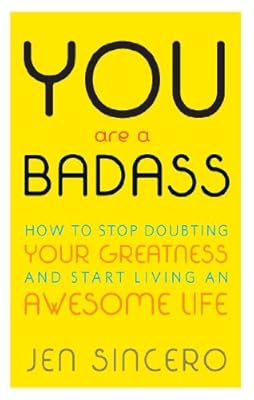 You Are a Badass: How to Stop Doubting Your Greatness and Start Living an Awesome Life