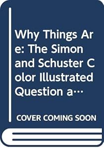 Why Things Are: The Simon and Schuster Color Illustrated Question and Answer Book