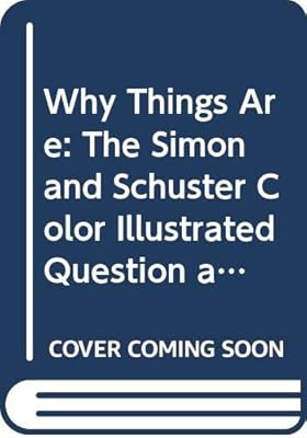 Why Things Are: The Simon and Schuster Color Illustrated Question and Answer Book