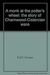 A monk at the potter's wheel: the story of Charnwood-Cistercian ware
