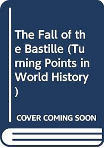 The Fall of the Bastille (Turning Points in World History) by Kitty C. Benedict