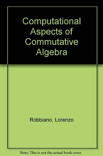 Computational Aspects of Commutative Algebra: From a Special Issue of the Journal of Symbolic Computation by Lorenzo Robbiano